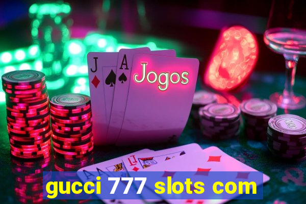 gucci 777 slots com